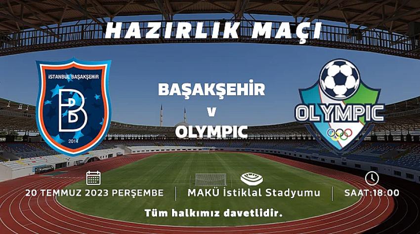 MAKÜ’de hazırlık maçı; İstanbul Başakşehir – Olympic Karşılaşması