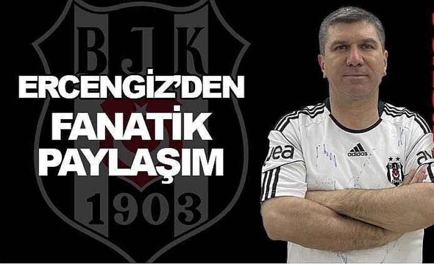 Başkan Ercengiz’den fanatik paylaşım: “Forza Beşiktaş!”