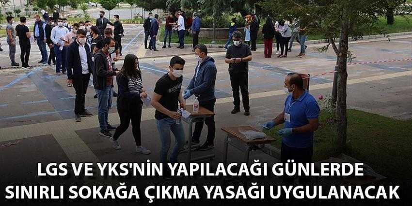 LGS ve YKS’nin yapılacağı günlerde sınırlı sokağa çıkma yasağı uygulanacak