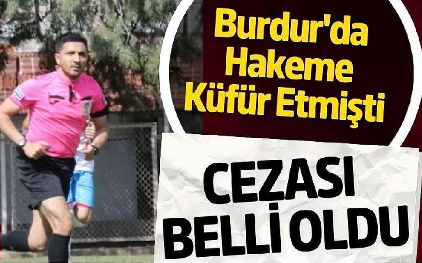 Burdur'da Hakeme Küfür Etmişti Cezası Belli Oldu