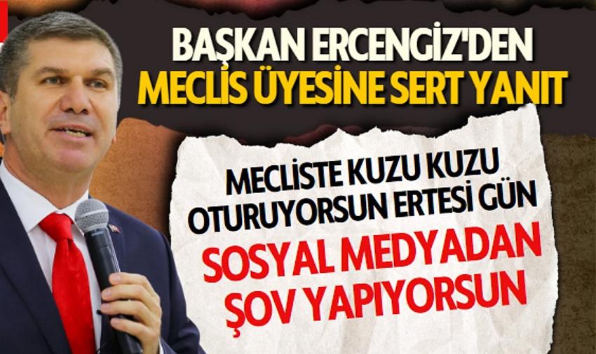 Başkan Ercengiz'den Meclis Üyesine Sert Yanıt