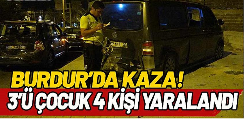 Burdur’da kaza! 3’ü çocuk, 4 yaralı!