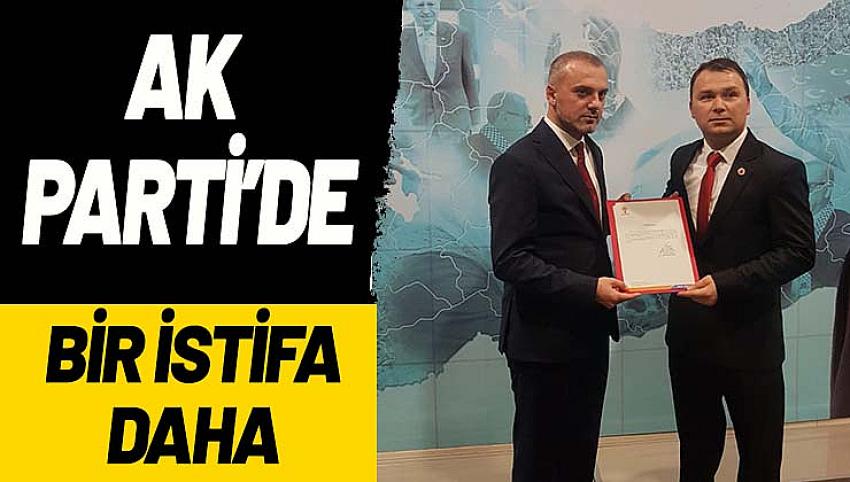 AK Parti’de bir istifa daha!