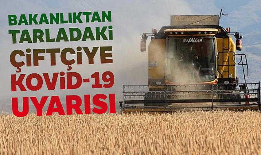 Bakanlıktan tarladaki çiftçiye Kovid-19 uyarısı