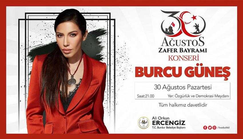 BURCU GÜNEŞ, 30 AĞUSTOS ZAFER BAYRAMI’NDA BURDUR’DA SAHNE ALACAK