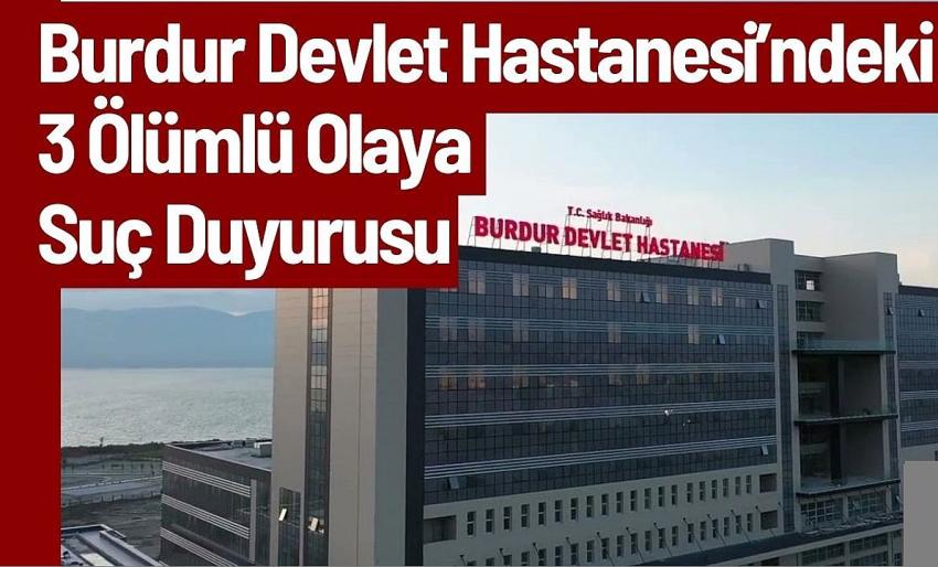 Burdur Devlet Hastanesi’ndeki 3 Ölümlü Olaya Suç Duyurusu