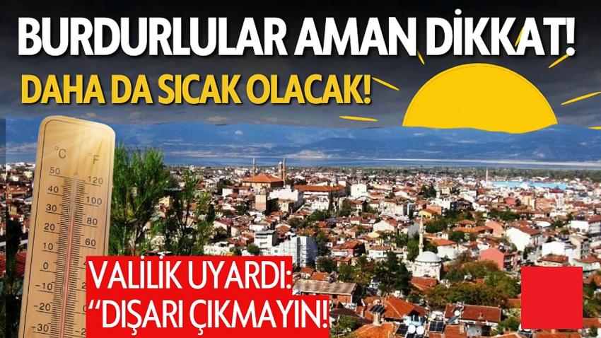 Burdurlular Aman Dikkat! Sıcaklıklar Daha da Artacak!