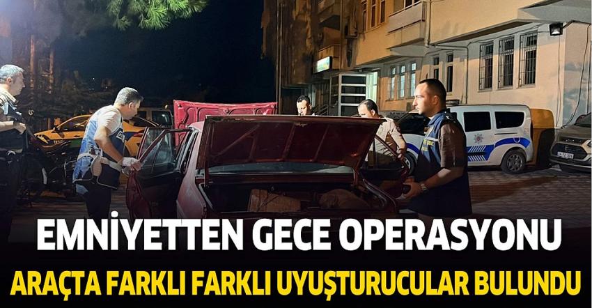 Emniyetten gece operasyonu. Araçta farklı farklı uyuşturucu madde bulundu