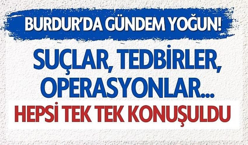 Burdur'un genel güvenlik raporu açıklandı! İşte detaylar