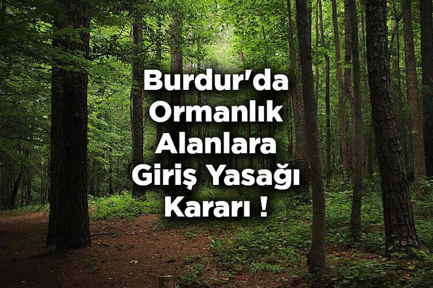 BURDUR’DA ORMANLIK ALANLARA GİRİŞ YASAKLANDI