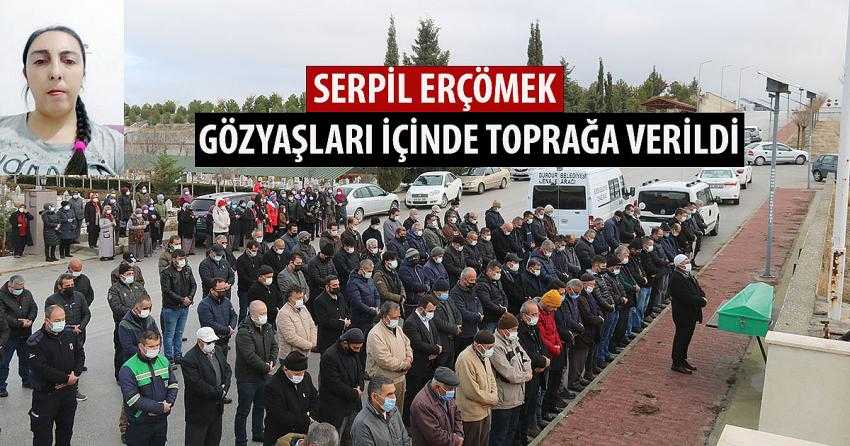 SERPİL ERÇÖMEK GÖZYAŞLARI İÇİNDE TOPRAĞA VERİLDİ