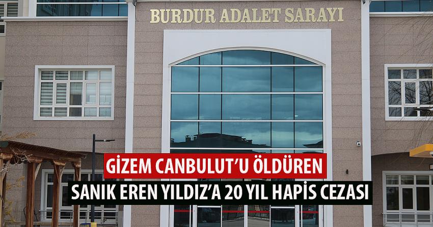 GİZEM CANBULUT’U ÖLDÜREN EREN YILDIZ’A 20 YIL HAPİS