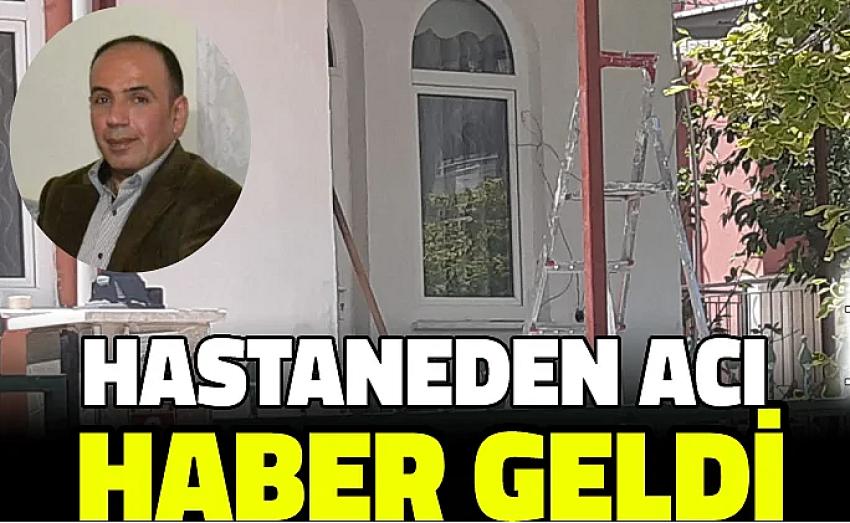 HASTANEDEN ACI HABER GELDİ