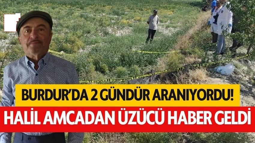 Burdur'da her yerde aranıyordu! Halil amcadan üzücü haber geldi