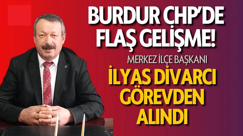 CHP Burdur Merkez İlçe Başkanı İlyas Divarcı Görevden Alındı