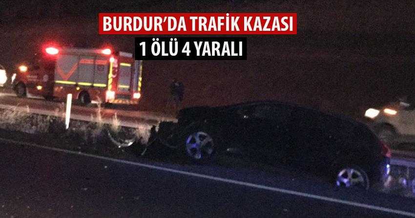 BURDUR’DA TRAFİK KAZASI: 1 ÖLÜ 4 YARALI