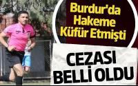 Burdur'da Hakeme Küfür Etmişti Cezası Belli Oldu