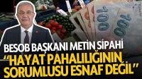 Hayat pahalılığının sorumlusu esnaf değil