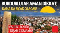 Burdurlular Aman Dikkat! Sıcaklıklar Daha da Artacak!