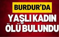 Burdur’da yaşlı kadın evinde ölü bulundu