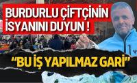 Burdurlu Çiftçinin Bu İsyanını Duyun!