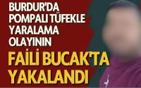 Burdur'da Pompalı Tüfekle Yaralama Olayının Faili Bucak'ta Yakalandı