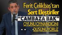 Cambaza Bak oyunu oynandığını düşünüyoruz