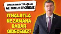 İthalatla Ne Zamana Kadar Gideceğiz?