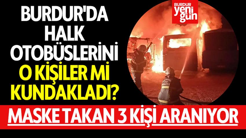 Burdur'da Halk Otobüslerini O Kişiler Mi Kundakladı?