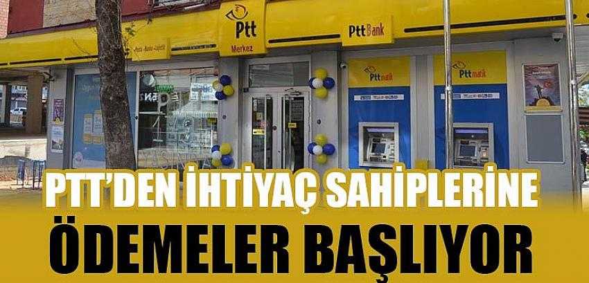 PTT’DEN İHTİYAÇ SAHİPLERİNE ÖDEMELER BAŞLIYOR