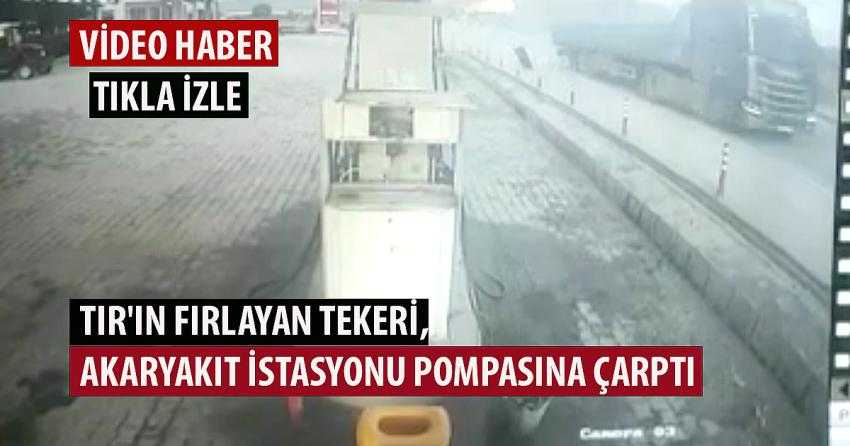 TIR’IN FIRLAYAN TEKERİ, AKARYAKIT İSTASYONU POMPASINA ÇARPTI