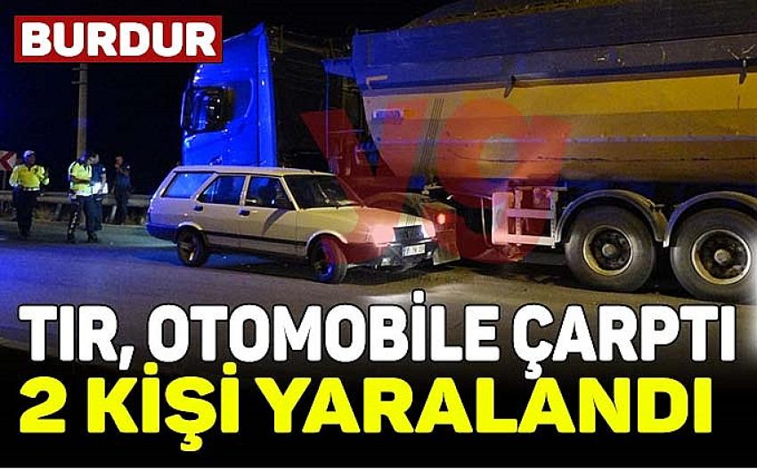 Burdur’da Tır, otomobile çarptı: 2 yaralı