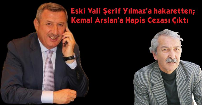 Eski Vali Şerif Yılmaz’a hakaretten; Kemal Arslan’a Hapis Cezası Çıktı